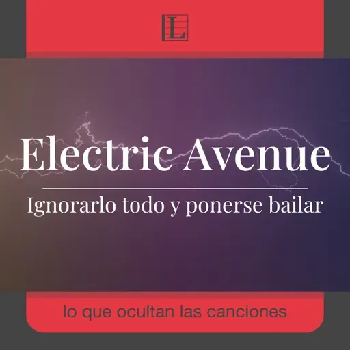 Ignorarlo todo y ponerse bailar. La historia de: Electric Avenue