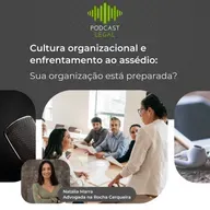 Cultura organizacional e enfrentamento ao assédio: Sua organização está preparada?