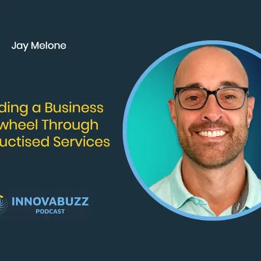 Jay Melone, Building a Business Flywheel Through Productised Services - Innova.Buzz Episode 663