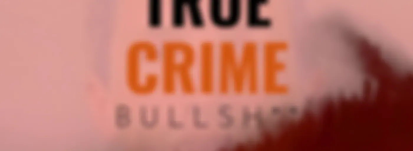True Crime Bullsh**