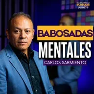 Elimina las babosadas mentales y descubre tu verdadero propósito de vida | Carlos Sarmiento |Ep. 318