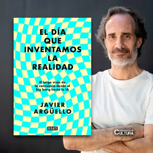 Javier Argüello, autor de "El día que inventamos la realidad"