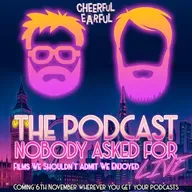Films We Shouldn't Admit We Enjoyed (Live at The Cheerful Earful Podcast Festival)