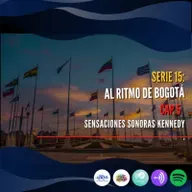 Serie 15: Al ritmo de Bogotá - Capítulo 5: Sensaciones sonoras Kennedy