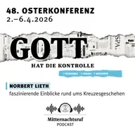 GOTT HAT DIE KONTROLLE - Teil II – Faszinierende Einblicke rund ums Kreuzesgeschehen | Norbert Lieth