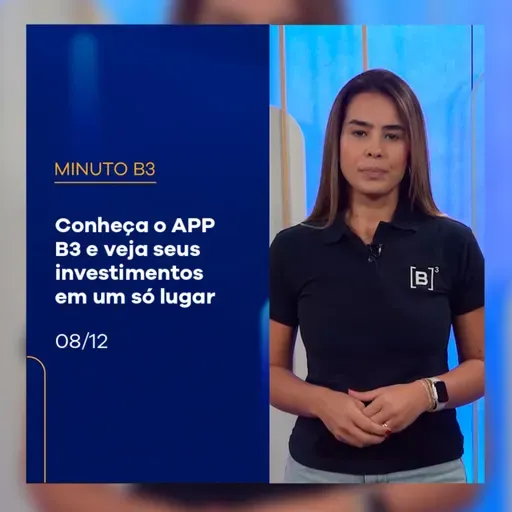 Conheça o APP B3 e veja seus investimentos em um só lugar | Minuto B3 – 08/12/2025