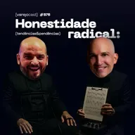 Honestidade radical: a nova arma secreta do varejo [varejocast] t&p #576