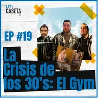 Crisis de los 30s: El Gym - EP #19