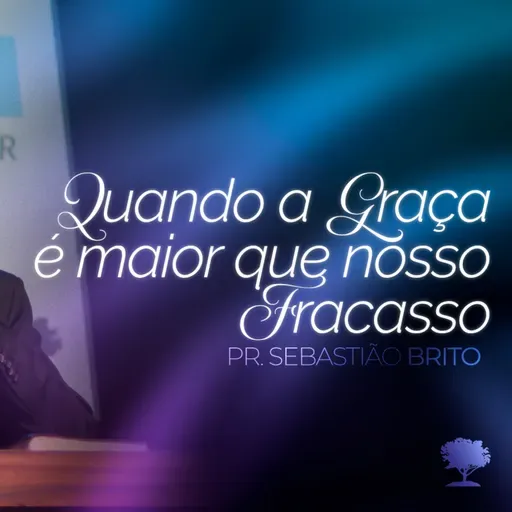 #391 | Quando a Graça é Maior que Nosso Fracasso | Pr. Sebastião Brito | 21/09/25