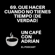 69. Qué hacer cuando no tienes tiempo (de verdad)