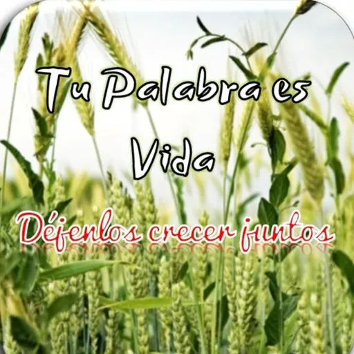 Tu Palabra es Vida. Episodio 47 DÉJENLOS CRECER JUNTOS