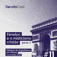 Fénelon e o misticismo cristão – Parte 2 - Série História do Espiritismo em pílulas - Ep#11