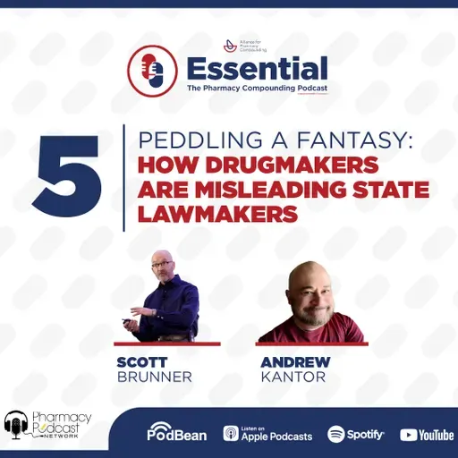 Peddling a Fantasy: How Drugmakers are Misleading State Lawmakers| Essential: Pharmacy Compounding Podcast APC