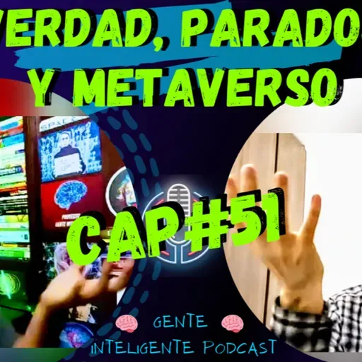 Gente Inteligente Podcast 51: Analizamos a profundidad el METAVERSO 👨‍💻. La VERDAD y las PARADOJAS.