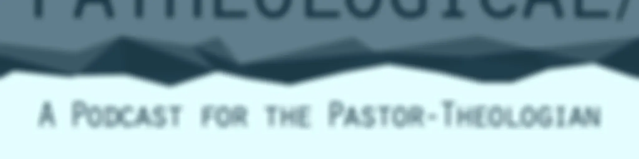 /patheological/: A Podcast for the Pastor-Theologian