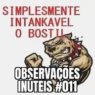 Observações Inúteis #011 - Pare o Bostil que Eu Quero Descer
