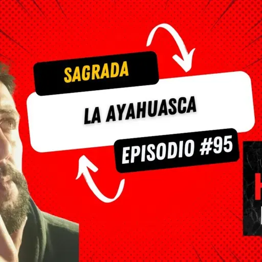 La Ayahuasca: la bebida sagrada - Episodio 95. Nadie habla de esto