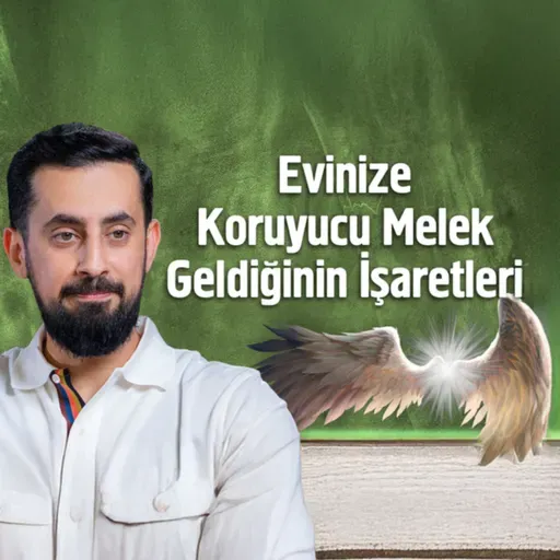 Evinize Koruyucu Melek Geldiğinin İşaretleri | Mehmet Yıldız