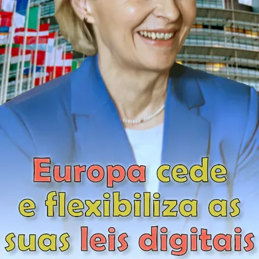 Europa cede e flexibiliza as suas leis digitais