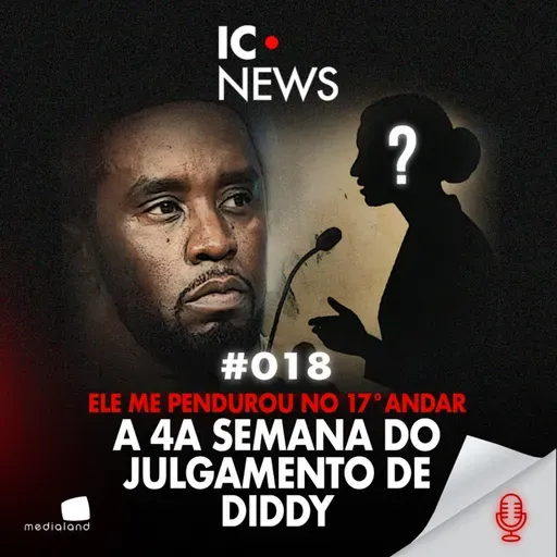DEPOIMENTOS DEVASTADORES E IMAGENS INÉDITAS: A QUEDA DE DIDDY! - IC NEWS #018