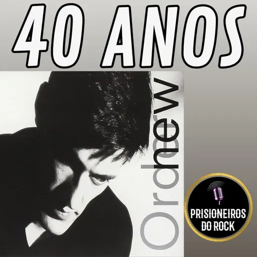 Episódio 258 - Low-Life, do New Order, 40 anos