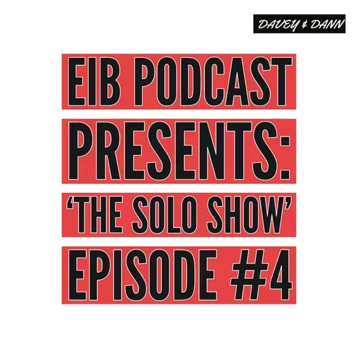 EIB Podcast Presents: 'The Solo Show' Episode #4