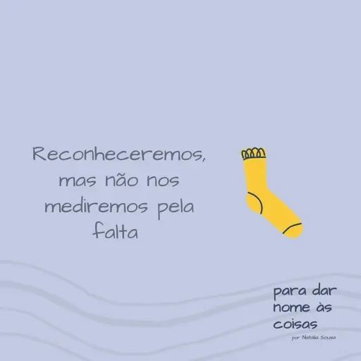 S07EP291 - Reconheceremos, mas não nos mediremos pela falta