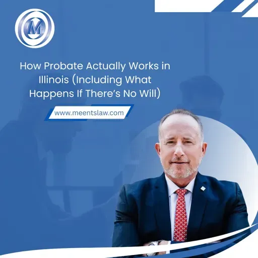 How Probate Actually Works in Illinois (Including What Happens If There’s No Will)