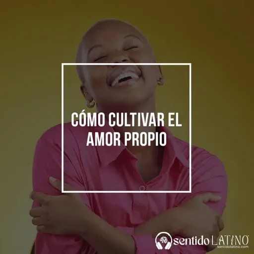 Cómo cultivar el amor propio