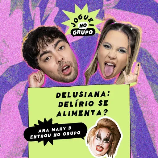 #148 - DelusiANA: Delírio se alimenta? – Ana Mary B – Joguei no Grupo
