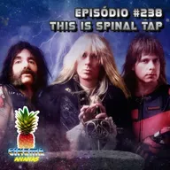Episódio #238 - This Is Spinal Tap