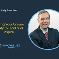 Andy Semotiuk, Finding Your Unique Ability to Lead and Inspire - Innova.buzz 656