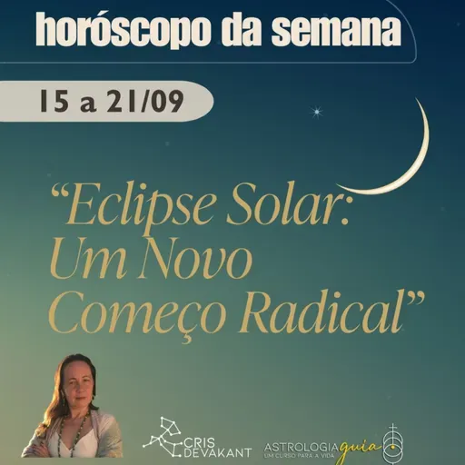 Horóscopo da Semana 15 a 21 de Setembro | Eclipse Solar em Virgem: O Novo Ciclo Começa