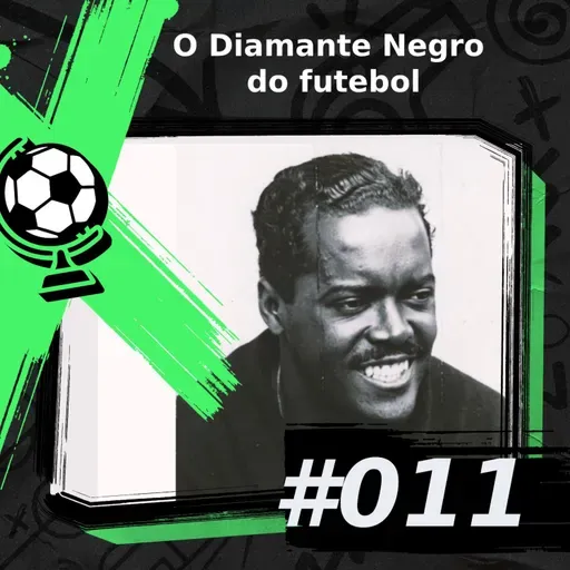 FEM 11# - O Diamante Negro do futebol