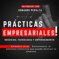 Episodio #149: “Ransomware: la amenaza silenciosa que puede destruir tu empresa”.