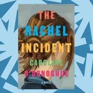 'The Rachel Incident' looks back on early-20s friendships, love and mistakes