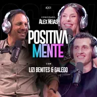Ninguém Acreditava Nele. Hoje Ele Transforma Vidas - Alex Néias no Positivamente Podcast EP #201