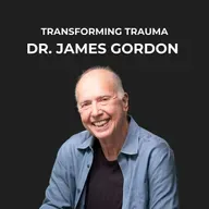 22- Transforming Trauma: Healing the Nervous System, Body, and Gut with Dr. James Gordon
