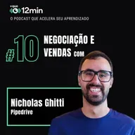 Mais que 12min #10 - Negociação e Vendas com Nicholas Ghitti