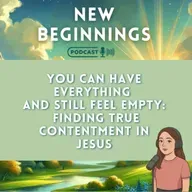 You Can Have Everything and Still Feel Empty: Finding True Contentment in Jesus | Episode 61