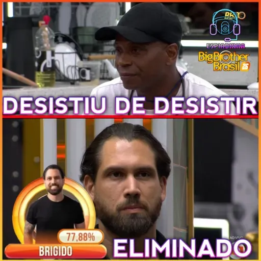 BRÍGIDO ELIMINADO! + Capetinha DESISTIU de DESISTIR + Fim do Tá Com Nada | BBB 26