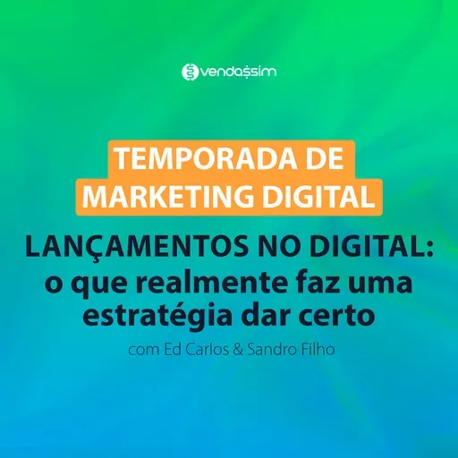 Lançamentos digitais: como uma estratégia dá certo | Temporada de Marketing Digital | Vendassim