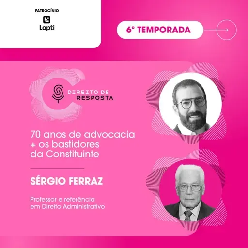 EP#141: Sérgio Ferraz, 70 anos de advocacia + os bastidores da Constituição.