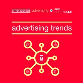 Americanas Advertising + Meio & Mensagem Content Lab: Advertising trends