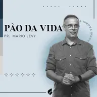 “PÃO DA VIDA” - Pr. Mário Levy