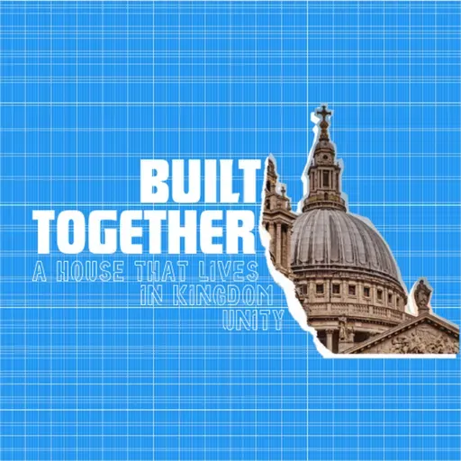 Built Together | A House Designed to Live In Kingdom Unity - Joey Schwartz
