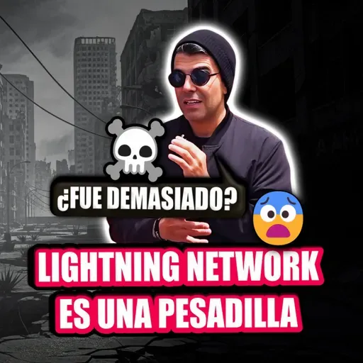 LIGHTNING NETWORK es una PESADILLA y los MAXIMALISTAS de BTC EMPIEZAN a RECONOCERLO | EPISODIO 284