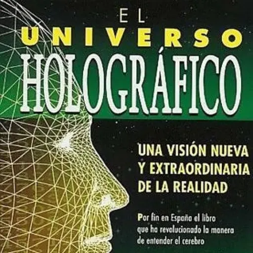 El Universo Holográfico - Tu Realidad es una Proyección de Michael Talbot - Conocimiento Experto