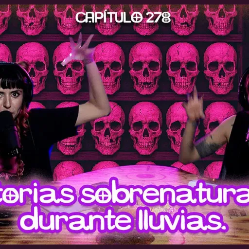 Cap. 278: Historias sobrenaturales durante lluvias.