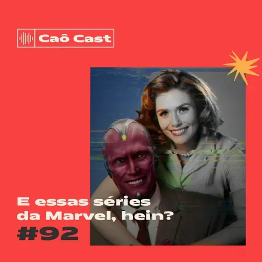 Caô Cast #92 - E essas séries da Marvel, hein?